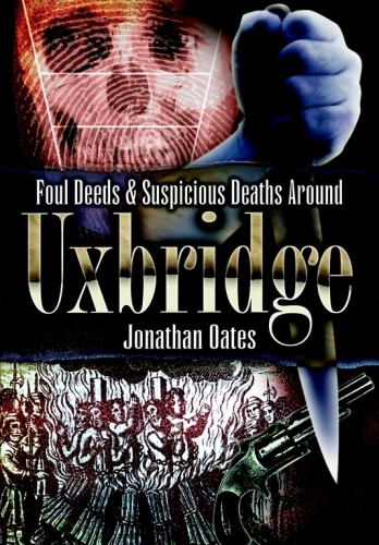 Foul Deeds & Suspicious Deaths Around Uxbridge