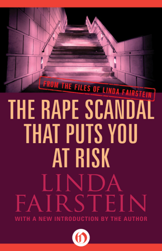 Rape Scandal that Puts You at Risk. From the Files of Linda Fairstein