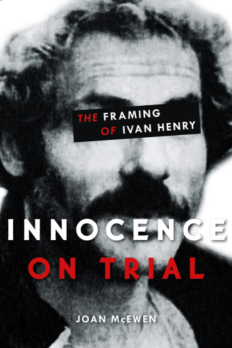Innocence on Trial. The Framing of Ivan Henry