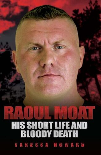 Raoul Moat. His Short Life and Bloody Death