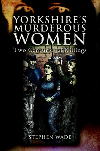 Yorkshire's Murderous Women