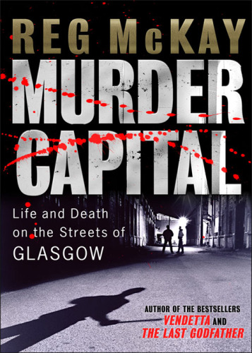 Murder Capital. Life and Death on the Streets of Glasgow