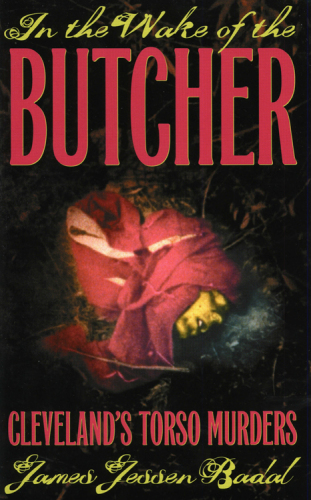 In the Wake of the Butcher. Cleveland's Torso Murders