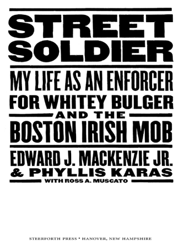 Street Soldier. My Life as an Enforcer for Whitey Bulger and the Boston Irish Mob