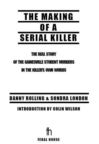 The Making of a Serial Killer: The Real Story of the Gainesville Murders in the Killer's Own Words. True Crime Series, Book 2
