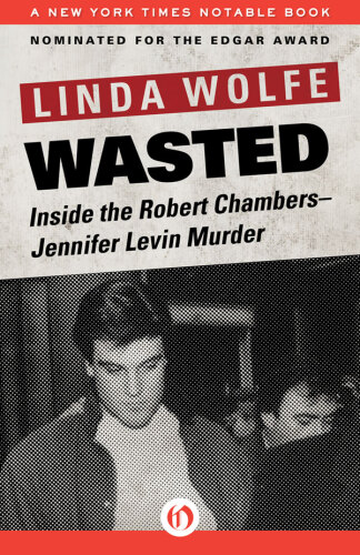Wasted. Inside the Robert Chambers–Jennifer Levin Murder