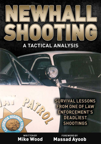 Newhall shooting -- a tactical analysis : survival lessons from one of law enforcement's deadliest shootings