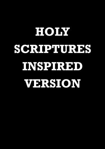 The Holy Scriptures: Inspired Version