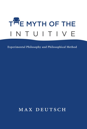 The Myth of the Intuitive: Experimental Philosophy and Philosophical Method