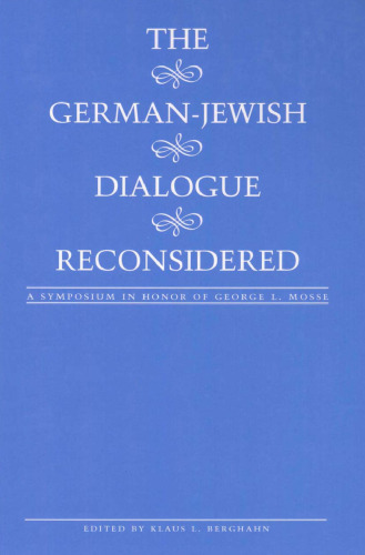 The German-Jewish Dialogue Reconsidered: A Symposium in Honor of George L. Mosse