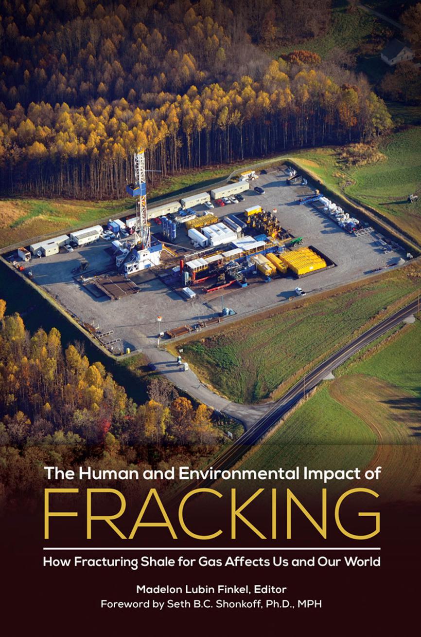 The Human and Environmental Impact of Fracking: How Fracturing Shale for Gas Affects Us and Our World