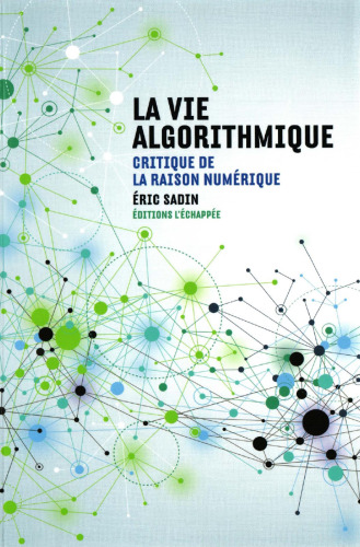La vie algorithmique : Critique de la raison numérique