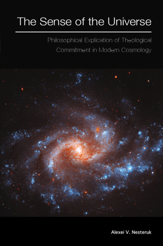 The Sense of the Universe: Philosophical Explication of Theological Commitment in Modern Cosmology