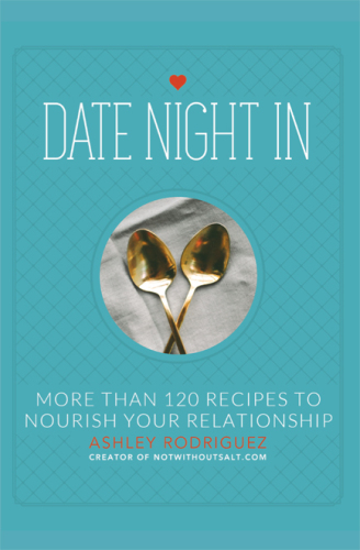 Date Night In: More than 120 Recipes to Nourish Your Relationship