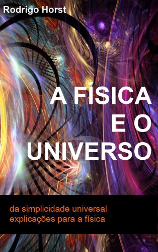 A Física e o Universo: da simplicidade universal explicações para a física