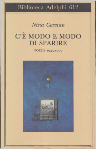 C'è modo e modo di sparire. Poesie 1945-2007