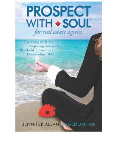 Prospect with Soul for Real Estate Agents: Discovering the Perfect Prospecting Strategies for Wonderful, Extraordinary One-of-a-Kind YOU
