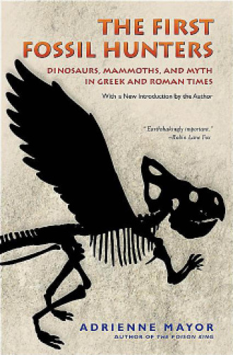 The first fossil hunters : dinosaurs, mammoths, and myth in Greek and Roman times