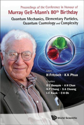 Proceedings of the Conference in Honour of Murray Gell-Mann's 80th Birthday : quantum mechanics, elementary particles, quantum cosmology and complexity