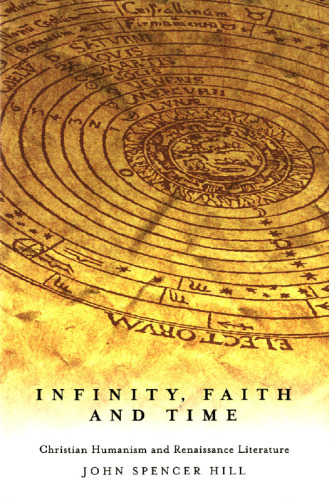 Infinity, Faith and Time: Christian Humanism and Renaissance Literature