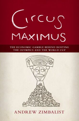 Circus Maximus: The Economic Gamble Behind Hosting the Olympics and the World Cup