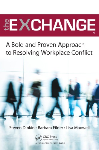 The Exchange : A Bold and Proven Approach to Resolving Workplace Conflict