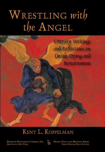 Wrestling with the angel : literary writings and reflections on death, dying and bereavement