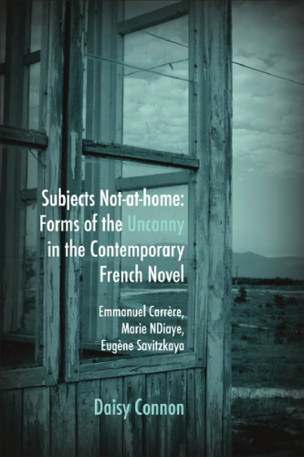 Subjects not-at-home : forms of the uncanny in the contemporary French novel : Emmanuel Carrère, Marie NDiaye, Eugène Savitzkaya