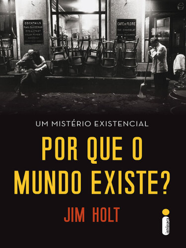 Por Que o Mundo Existe? - Um Mistério Existencial