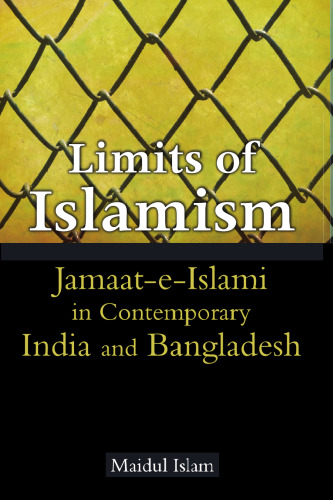 Limits of Islamism: Jamaat-e-Islami in Contemporary India and Bangladesh