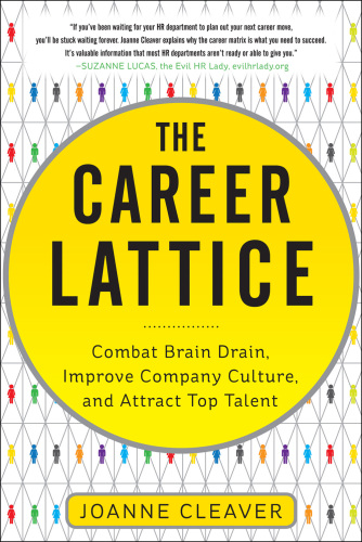 The Career Lattice: Combat Brain Drain, Improve Company Culture, and Attract Top Talent