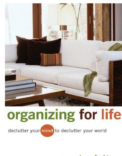 Organizing for Life: Declutter Your Mind to Declutter Your World
