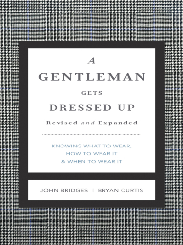 A Gentleman Gets Dressed Up: What to Wear, When to Wear It, How to Wear It