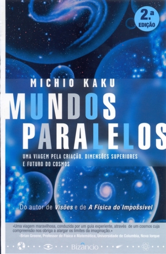 Mundos Paralelos - Uma Viagem através da Criação, Dimensões Superiores e o Futuro do Cosmos