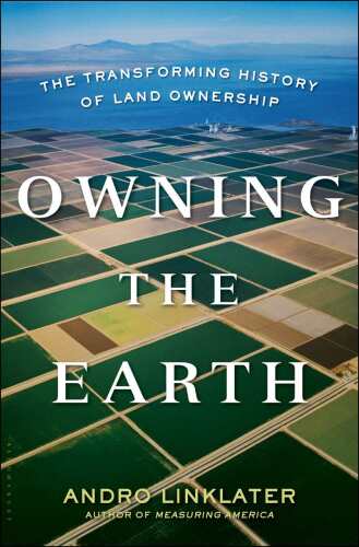 Owning the Earth: The Transforming History of Land Ownership