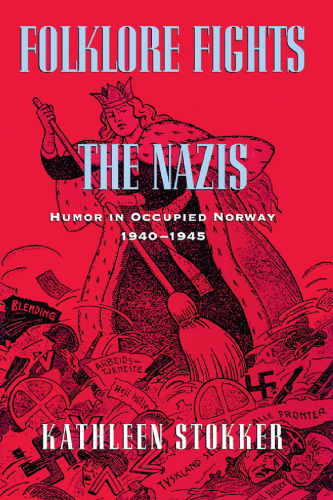 Folklore Fights the Nazis: Humor in Occupied Norway, 1940–1945
