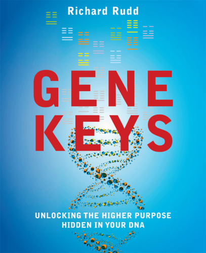 The Gene Keys: Unlocking the Higher Purpose Hidden in Your DNA