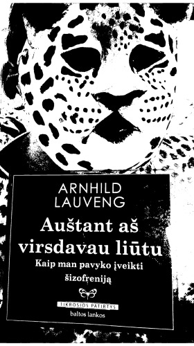 Auštant aš virsdavau liūtu. Kaip man pavyko įveikti šizofreniją