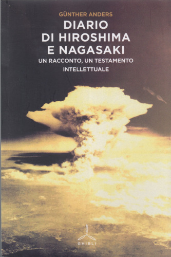 Diario di Hiroshima e Nagasaki. Un racconto, un testamento intellettuale