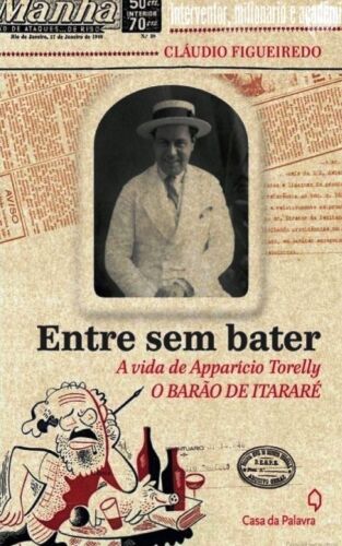 Entre sem Bater - A Vida de Apparício Torelly, O Barão de Itararé