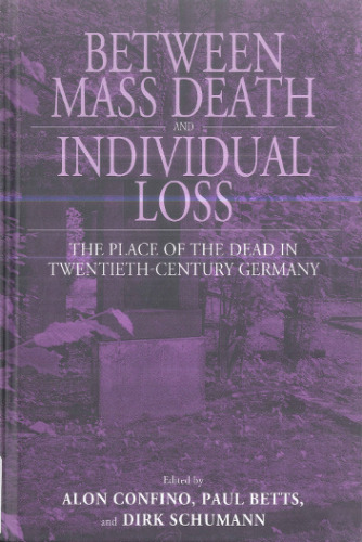 Between Mass Death and Individual Loss: The Place of the Dead in Twentieth-Century Germany