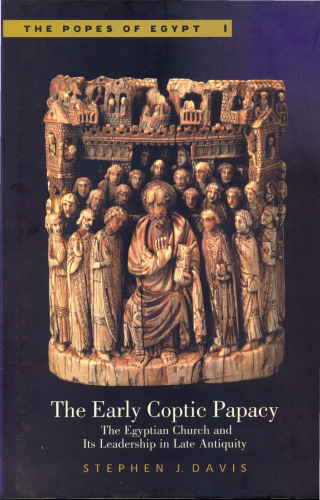The Early Coptic Papacy: The Egyptian Church and Its Leadership in Late Antiquity
