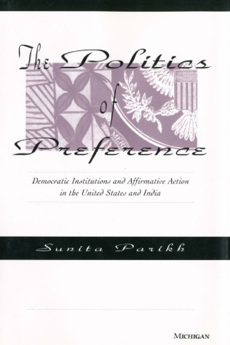 The Politics of Preference: Democratic Institutions and Affirmative Action in the United States and India