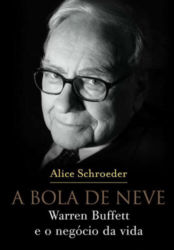 A bola de neve: Warren Buffett e o negócio da vida