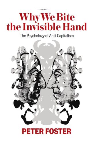 Why We Bite the Invisible Hand: The Psychology of Anti-Capitalism