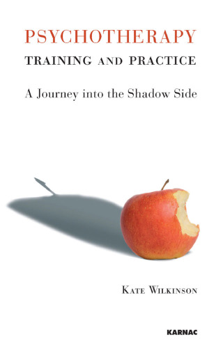 Psychotherapy training and practice : a journey into the shadow side