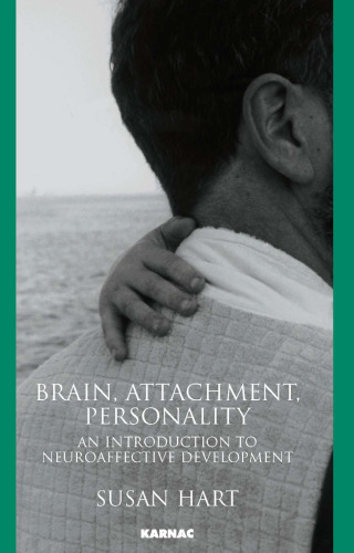 Brain, attachment, personality : an introduction to neuroaffective development