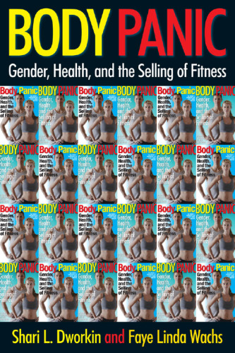 Body panic : gender, health, and the selling of fitness