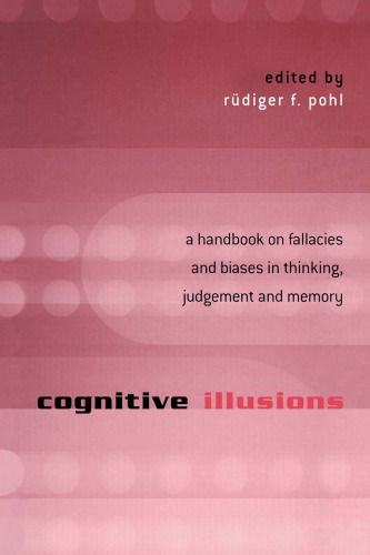 Cognitive Illusions: A Handbook on Fallacies and Biases in Thinking, Judgement and Memory