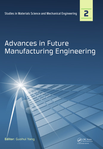Advances in Future Manufacturing Engineering: Proceedings of the 2014 International Conference on Future Manufacturing Engineering (ICFME 2014), Hong ... Materials Science and Mechanical Engineering